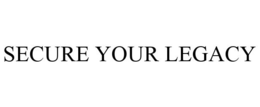 SECURE YOUR LEGACY trademark