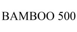 BAMBOO 500 trademark