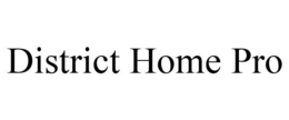 DISTRICT HOME PRO trademark