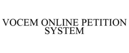 VOCEM ONLINE PETITION SYSTEM trademark