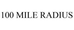 100 MILE RADIUS trademark