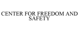CENTER FOR FREEDOM AND SAFETY trademark
