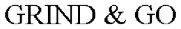 GRIND & GO trademark
