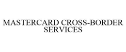 MASTERCARD CROSS-BORDER SERVICES trademark
