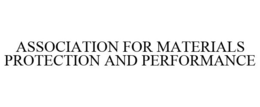 ASSOCIATION FOR MATERIALS PROTECTION AND PERFORMANCE trademark