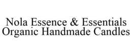 NOLA ESSENCE & ESSENTIALS ORGANIC HANDMADE CANDLES trademark