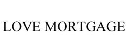 LOVE MORTGAGE trademark