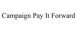 CAMPAIGN PAY IT FORWARD trademark