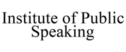 INSTITUTE OF PUBLIC SPEAKING trademark