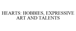 HEARTS: HOBBIES, EXPRESSIVE ART AND TALENTS trademark