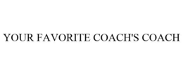 YOUR FAVORITE COACH'S COACH trademark