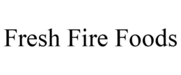FRESH FIRE FOODS trademark