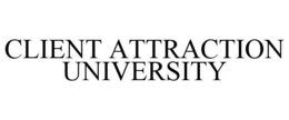 CLIENT ATTRACTION UNIVERSITY trademark