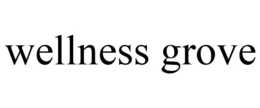 WELLNESS GROVE trademark