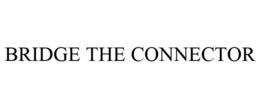 BRIDGE THE CONNECTOR trademark