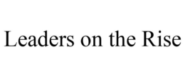 LEADERS ON THE RISE trademark