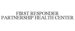 FIRST RESPONDER PARTNERSHIP HEALTH CENTER trademark