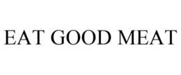 EAT GOOD MEAT trademark
