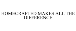 HOMECRAFTED MAKES ALL THE DIFFERENCE trademark