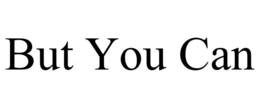 BUT YOU CAN trademark
