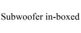 SUBWOOFER IN-BOXED trademark