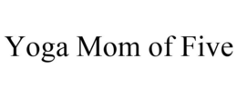 YOGA MOM OF FIVE trademark