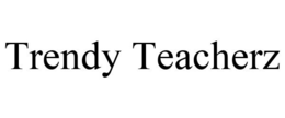 TRENDY TEACHERZ trademark