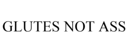 GLUTES NOT ASS trademark