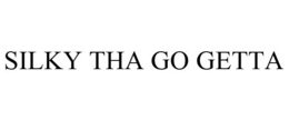 SILKY THA GO GETTA trademark