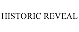 HISTORIC REVEAL trademark