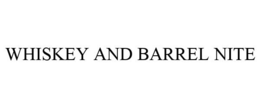 WHISKEY AND BARREL NITE trademark
