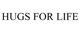 HUGS FOR LIFE trademark
