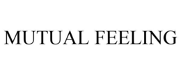 MUTUAL FEELING trademark
