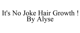 IT'S NO JOKE HAIR GROWTH ! BY ALYSE trademark