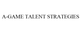 A-GAME TALENT STRATEGIES trademark