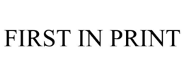 FIRST IN PRINT trademark