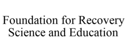 FOUNDATION FOR RECOVERY SCIENCE AND EDUCATION trademark