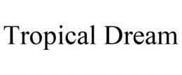 TROPICAL DREAM trademark