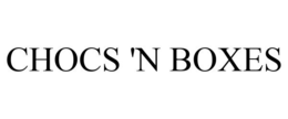 CHOCS 'N BOXES trademark