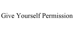 GIVE YOURSELF PERMISSION trademark