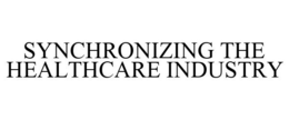 SYNCHRONIZING THE HEALTHCARE INDUSTRY trademark