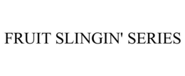 FRUIT SLINGIN' SERIES trademark