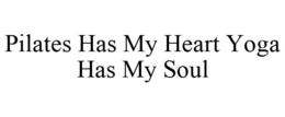PILATES HAS MY HEART YOGA HAS MY SOUL trademark