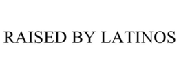 RAISED BY LATINOS trademark