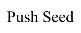 PUSH SEED trademark