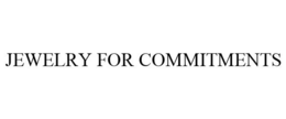JEWELRY FOR COMMITMENTS trademark