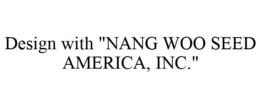 DESIGN WITH "NONG WOO SEED AMERICA, INC." trademark