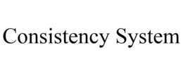 CONSISTENCY SYSTEM trademark