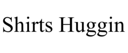 SHIRTS HUGGIN trademark