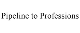 PIPELINE TO PROFESSIONS trademark